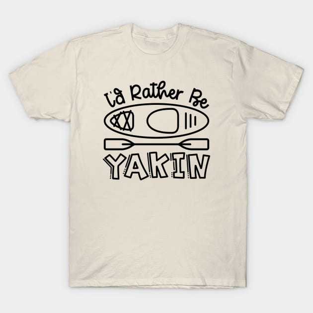 I'd Rather Be Yakin' Kayaking Funny T-Shirt by GlimmerDesigns